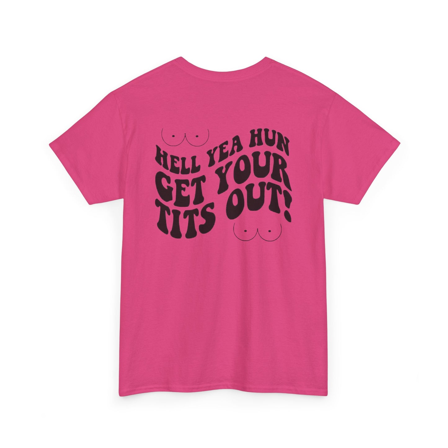 Hell Yea Hun Get Your Tits Out Unisex Heavy Cotton Tee