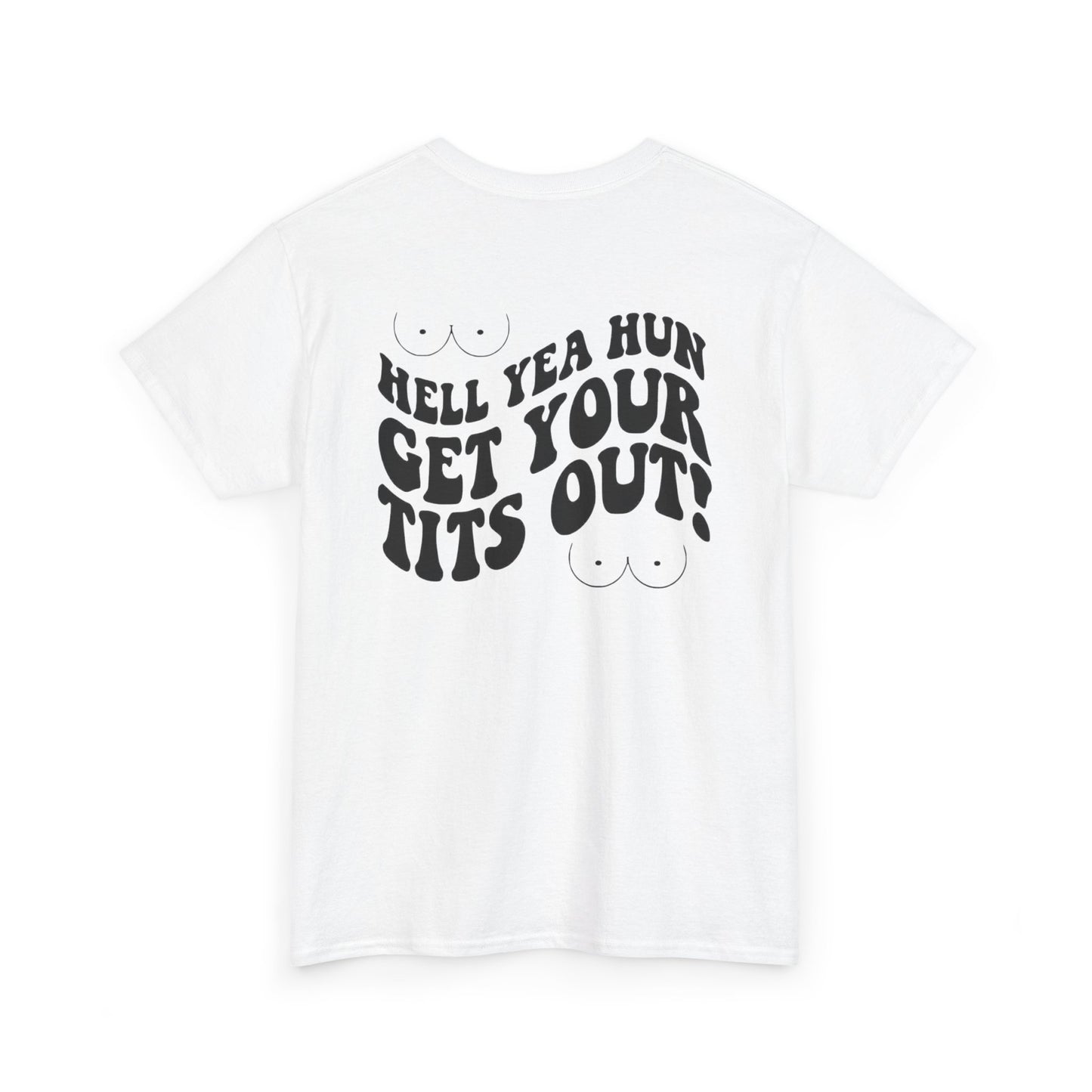 Hell Yea Hun Get Your Tits Out Unisex Heavy Cotton Tee