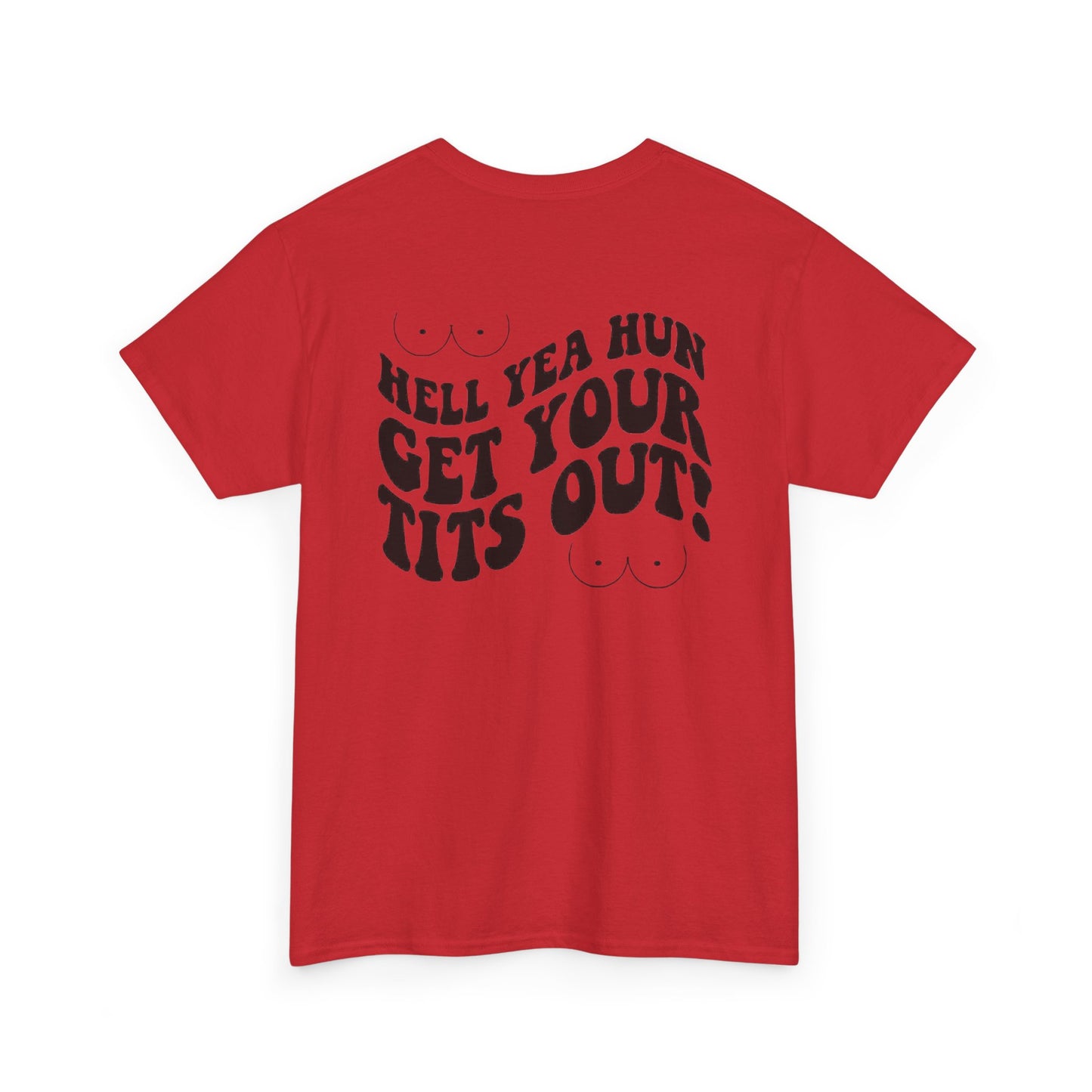 Hell Yea Hun Get Your Tits Out Unisex Heavy Cotton Tee
