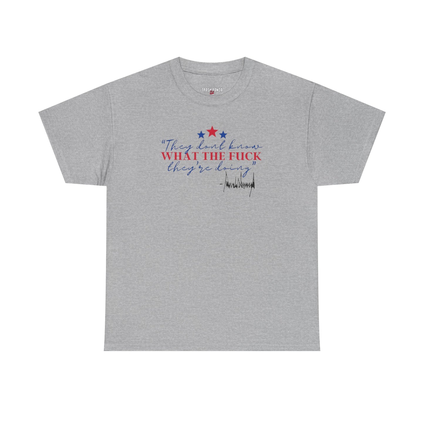 "They Don't Know WTF They're Doing" DJT Unisex Heavy Cotton Tee