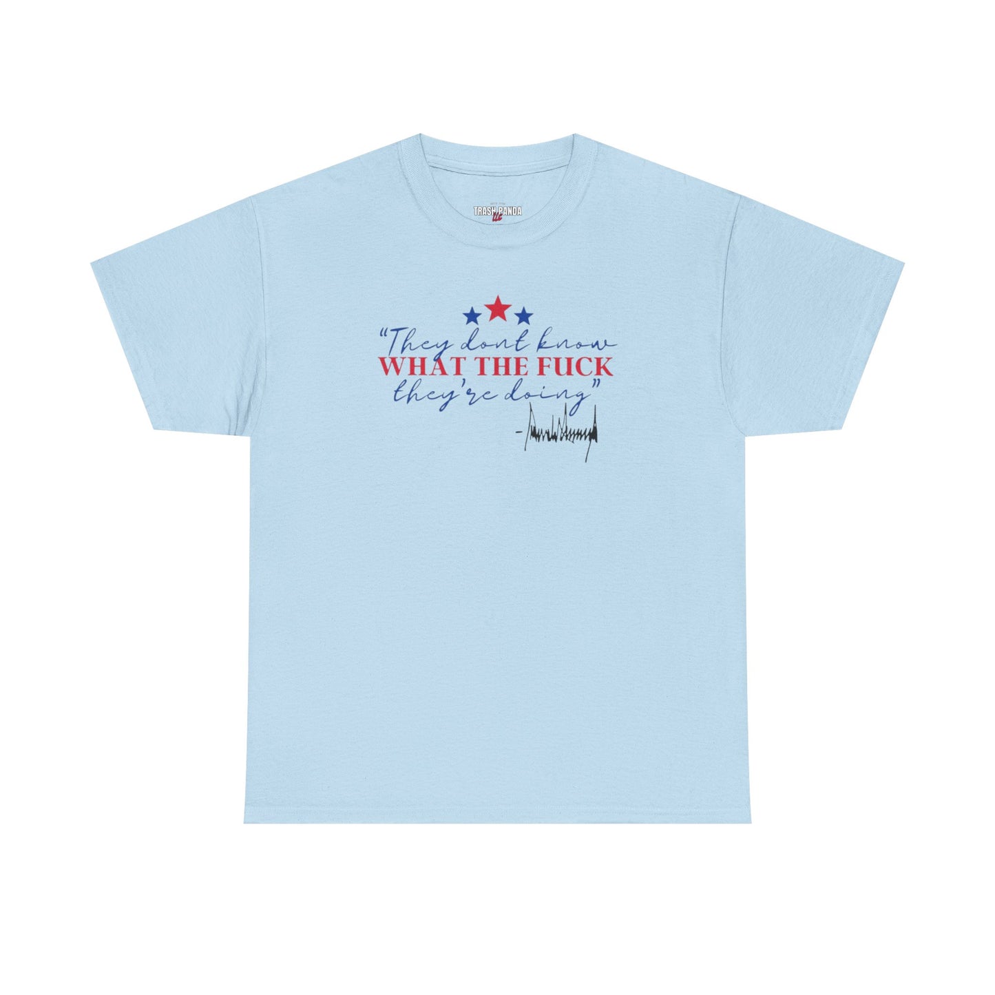 "They Don't Know WTF They're Doing" DJT Unisex Heavy Cotton Tee