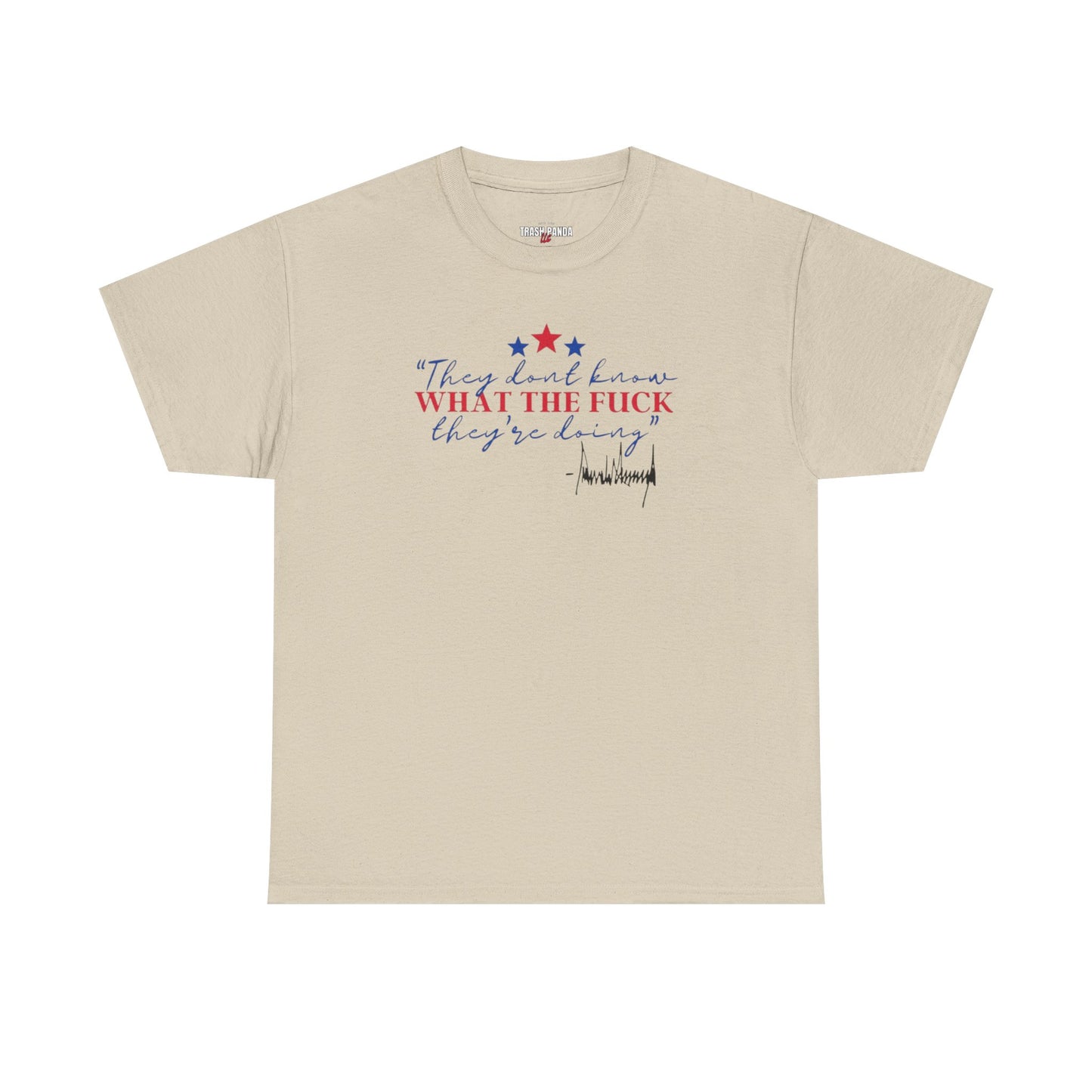 "They Don't Know WTF They're Doing" DJT Unisex Heavy Cotton Tee