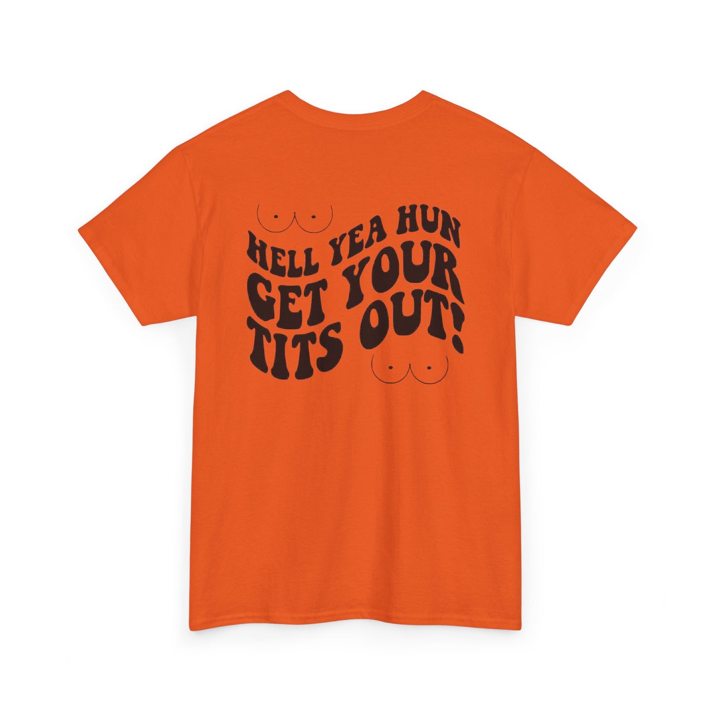 Hell Yea Hun Get Your Tits Out Unisex Heavy Cotton Tee