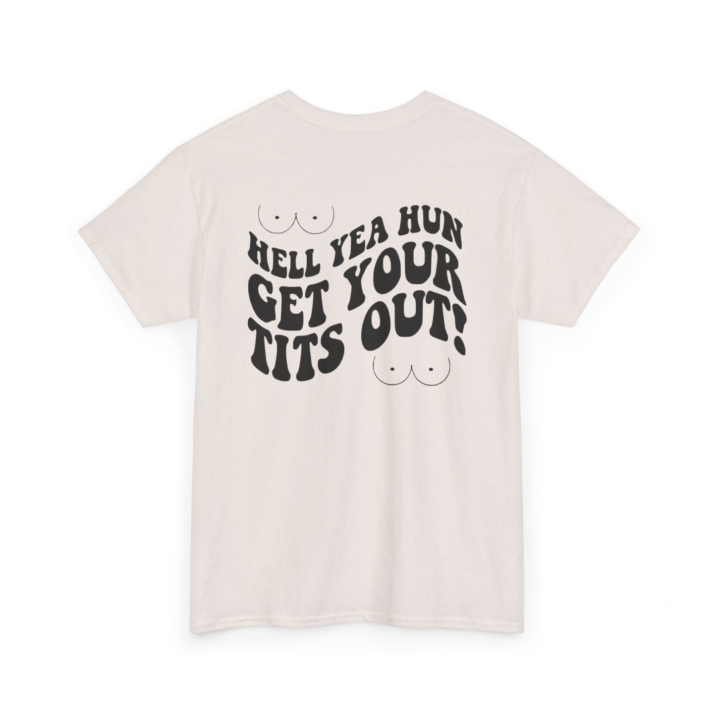 Hell Yea Hun Get Your Tits Out Unisex Heavy Cotton Tee