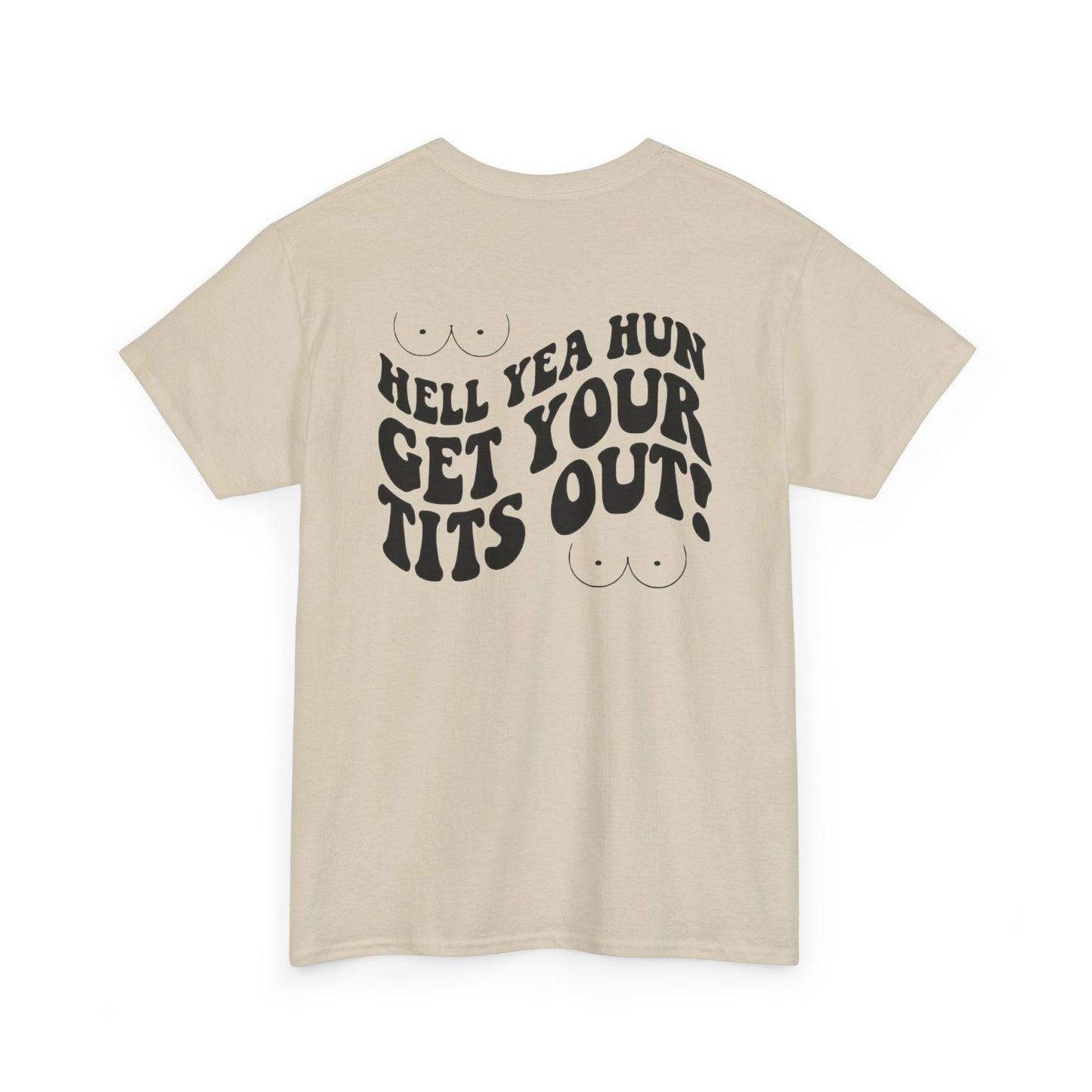 Hell Yea Hun Get Your Tits Out Unisex Heavy Cotton Tee