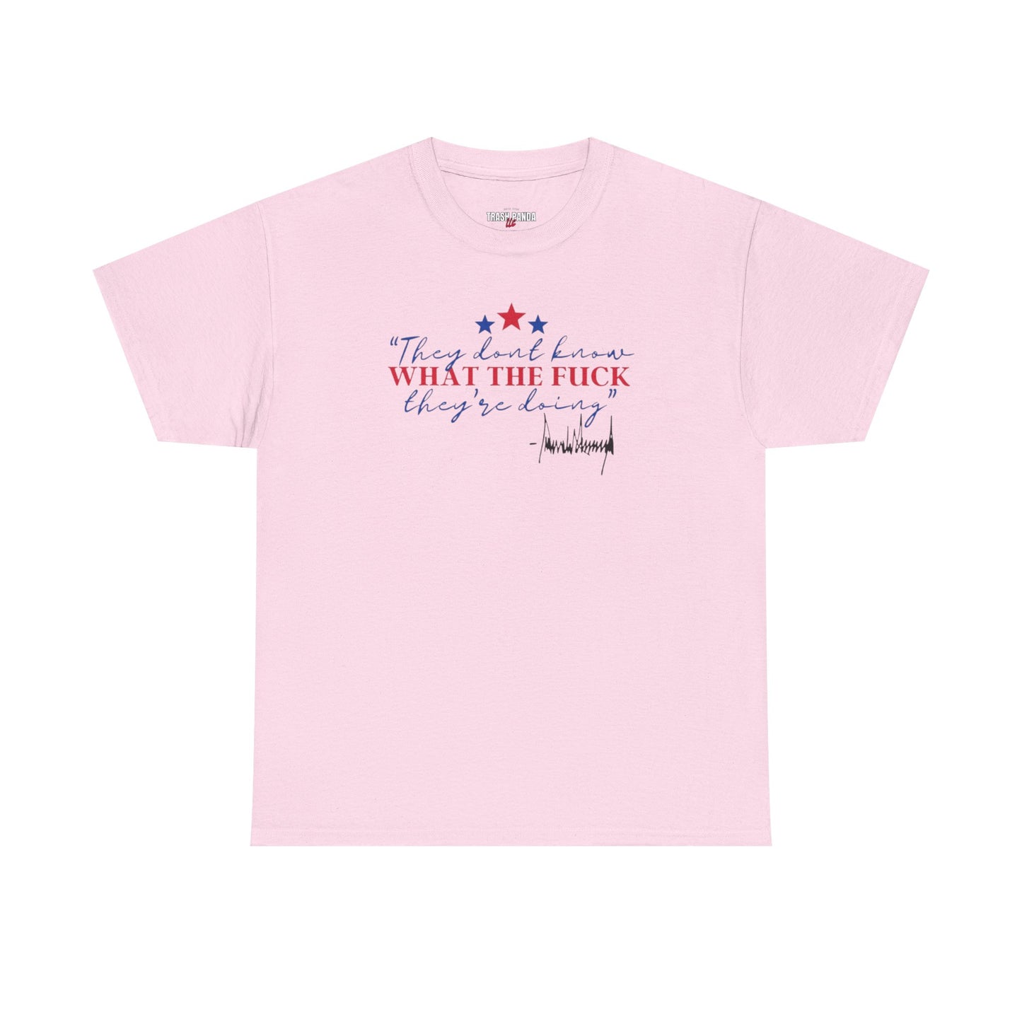 "They Don't Know WTF They're Doing" DJT Unisex Heavy Cotton Tee
