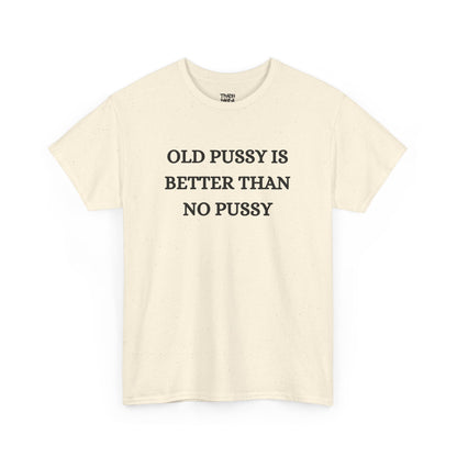 Old Is Better Than No Unisex Tee