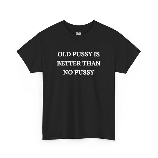 Old Is Better Than No Unisex Tee