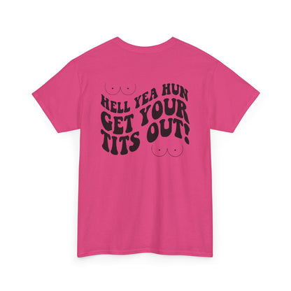 Hell Yea Hun Get Your Tits Out Unisex Heavy Cotton Tee