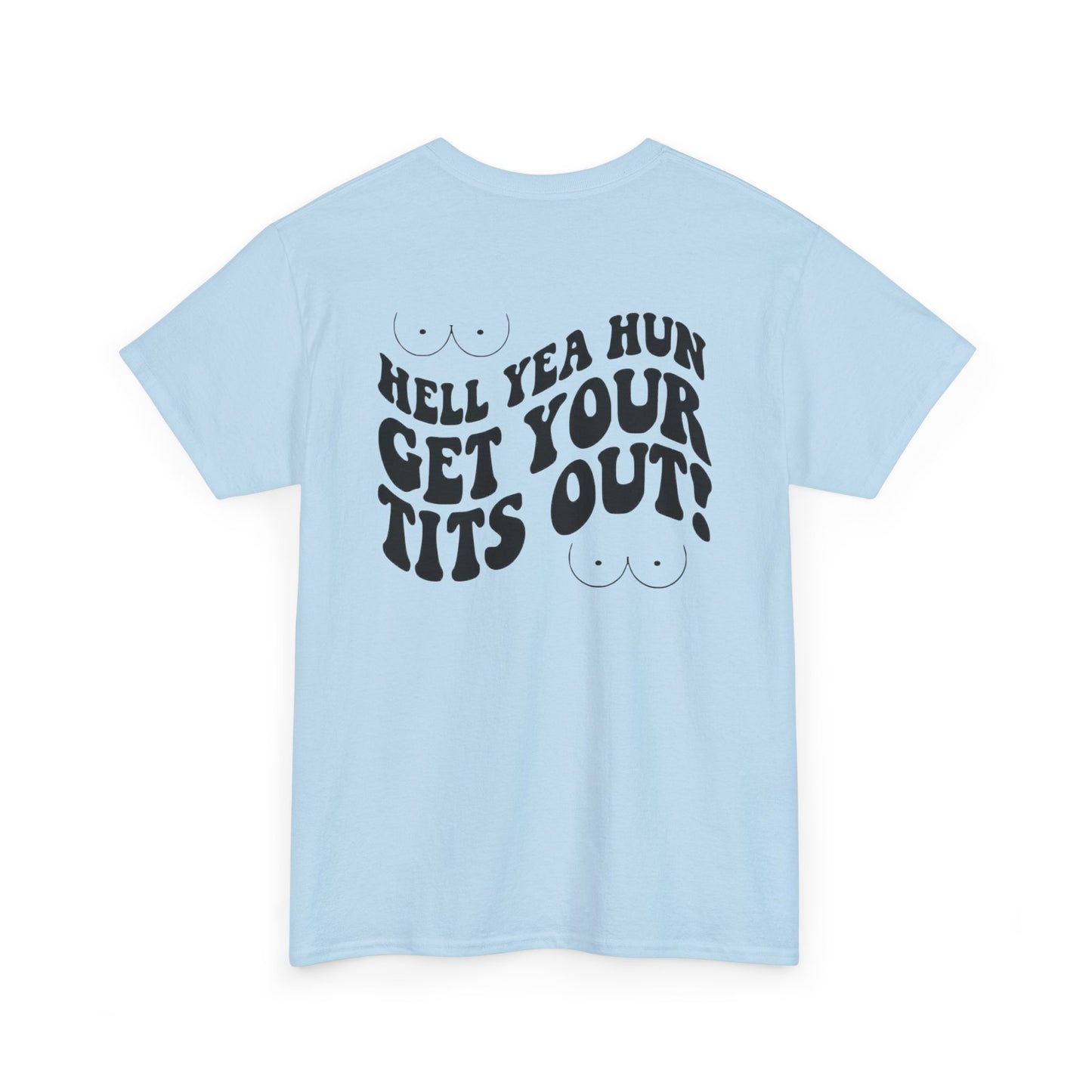 Hell Yea Hun Get Your Tits Out Unisex Heavy Cotton Tee