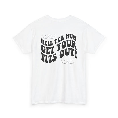 Hell Yea Hun Get Your Tits Out Unisex Heavy Cotton Tee