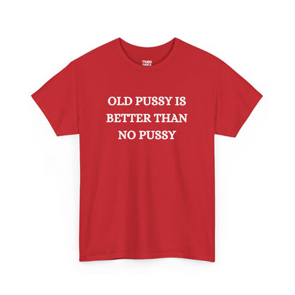 Old Is Better Than No Unisex Tee