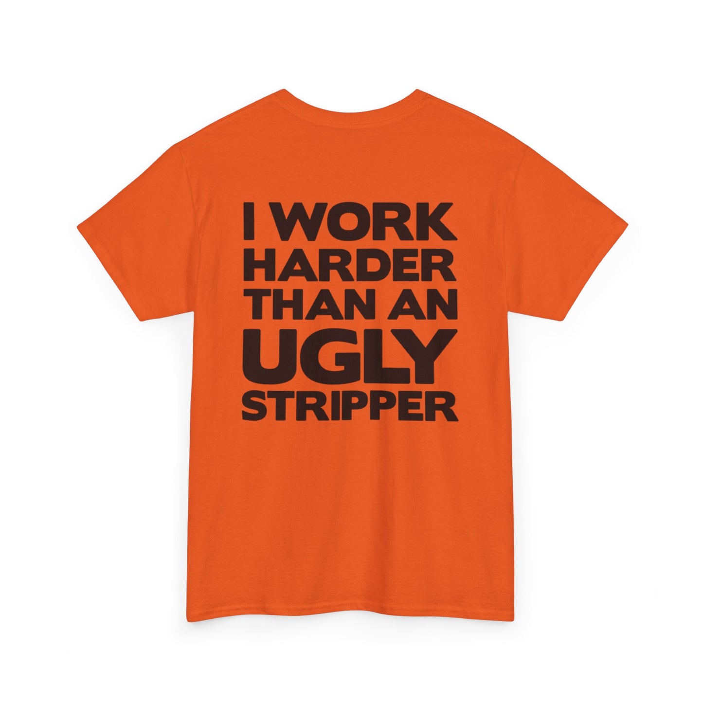 I Work Harder Than An Ugly Stripper Unisex Heavy Cotton Tee