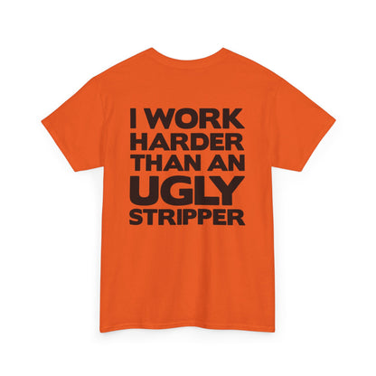 I Work Harder Than An Ugly Stripper Unisex Heavy Cotton Tee