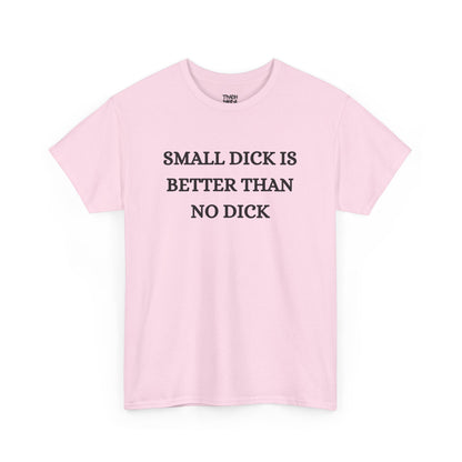 Small Is Better Than No Unisex Tee