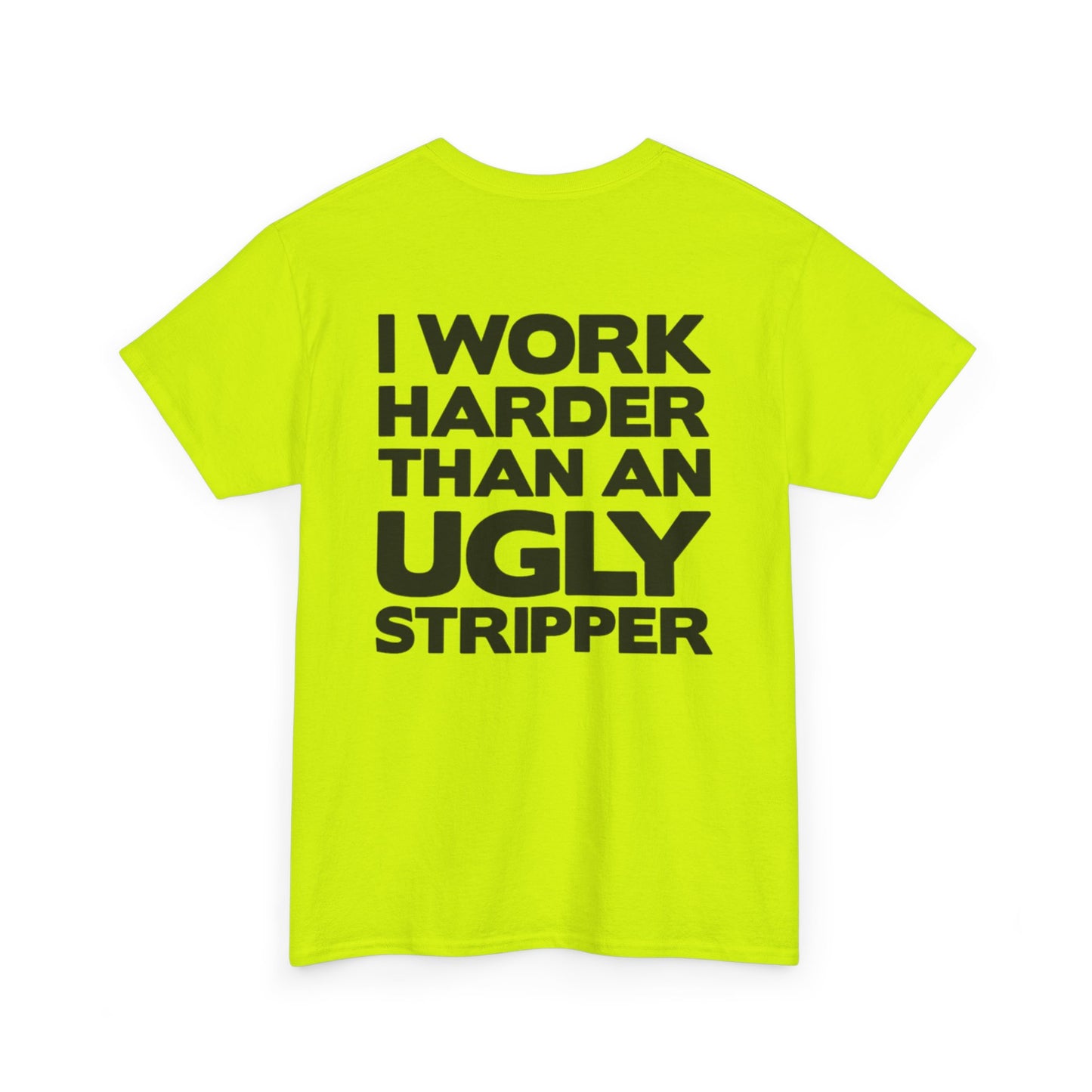 I Work Harder Than An Ugly Stripper Unisex Heavy Cotton Tee
