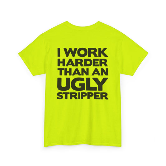 I Work Harder Than An Ugly Stripper Unisex Heavy Cotton Tee