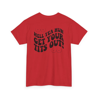 Hell Yea Hun Get Your Tits Out Unisex Heavy Cotton Tee