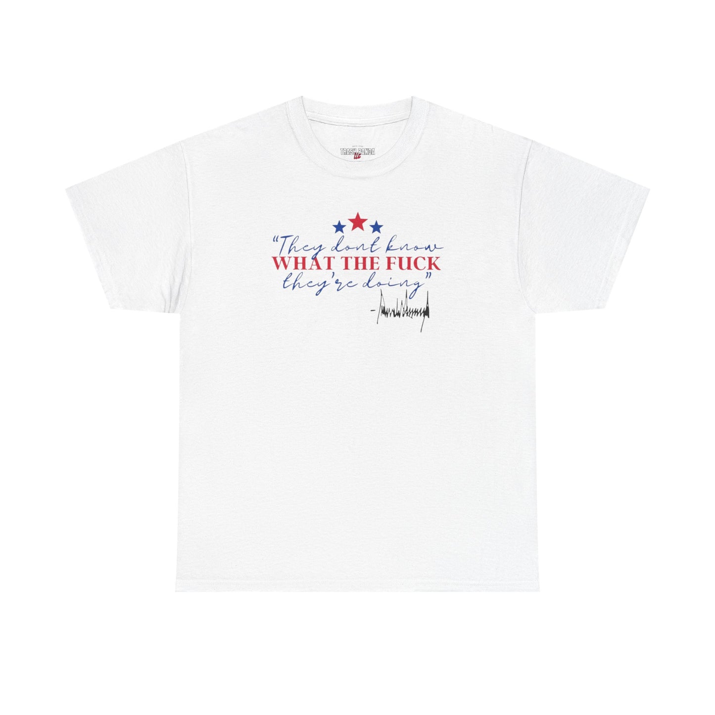 "They Don't Know WTF They're Doing" DJT Unisex Heavy Cotton Tee
