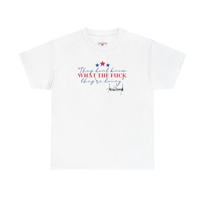 "They Don't Know WTF They're Doing" DJT Unisex Heavy Cotton Tee