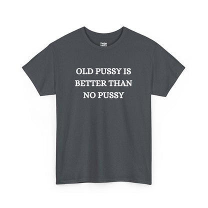 Old Is Better Than No Unisex Tee