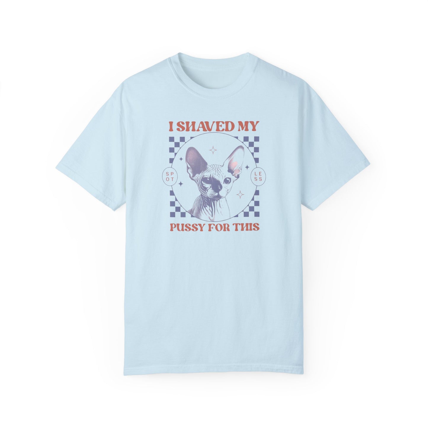 Shaved My P*ssy For This Comfort Colors Unisex T-shirt