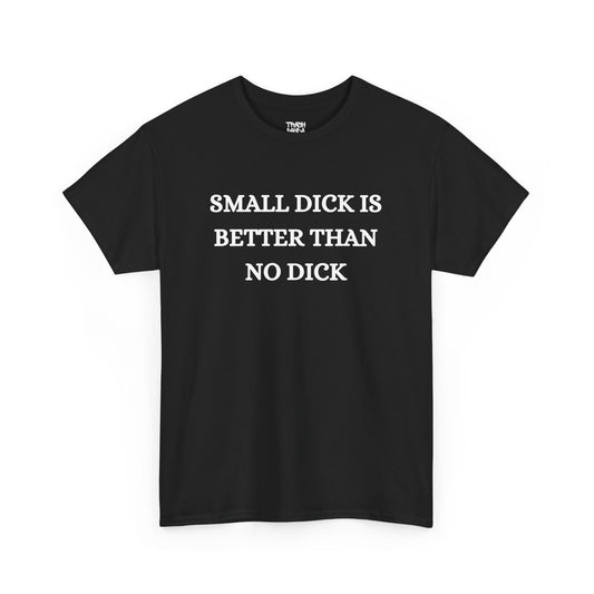 Small Is Better Than No Unisex Tee