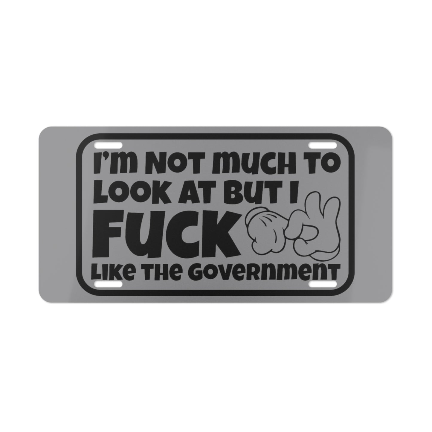 I'm Not Much To Look At But I F*ck Like The Government Grey Vanity Plate