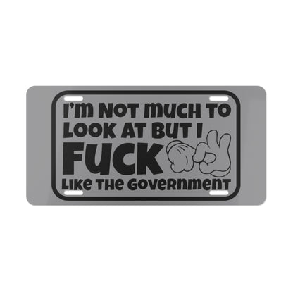 I'm Not Much To Look At But I F*ck Like The Government Grey Vanity Plate