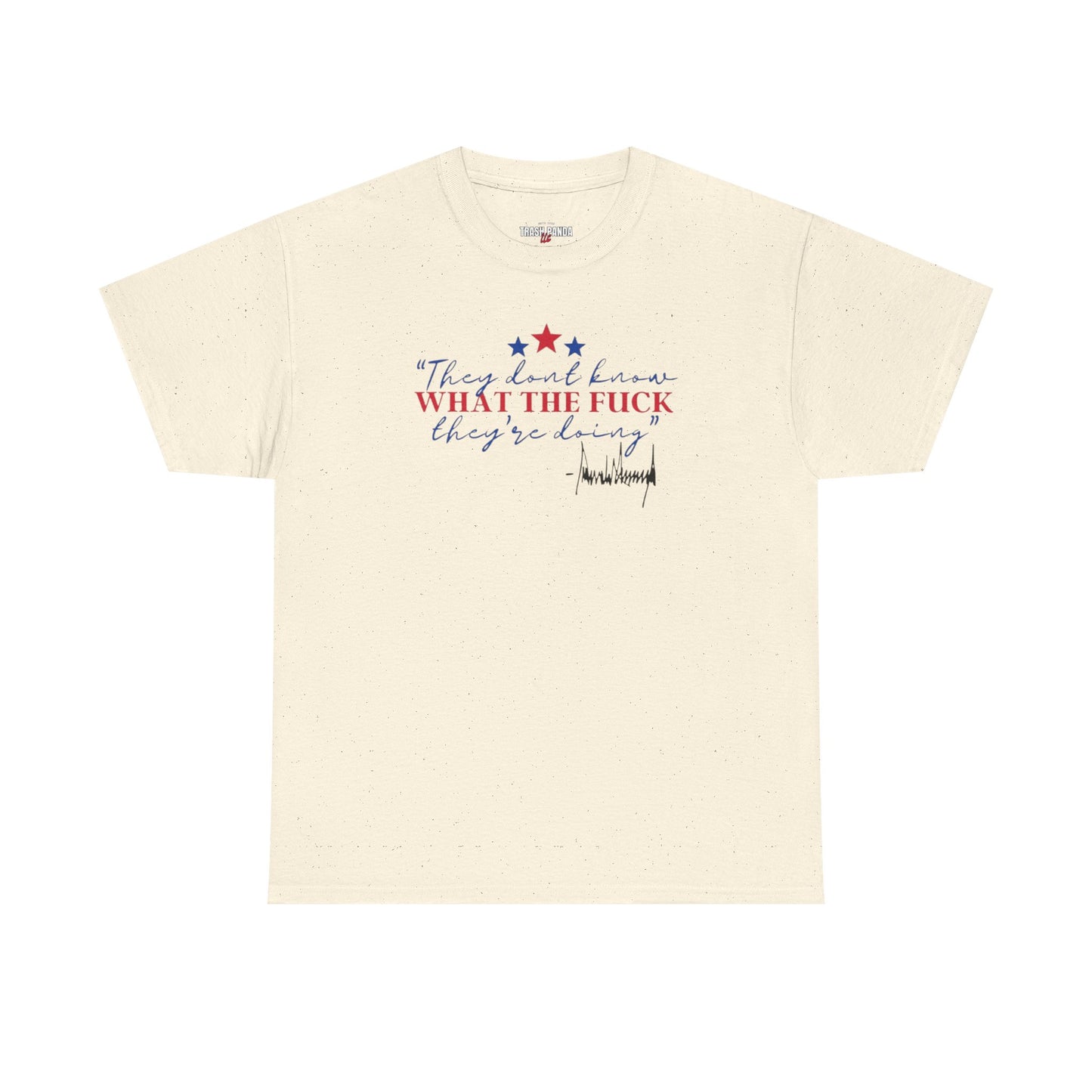 "They Don't Know WTF They're Doing" DJT Unisex Heavy Cotton Tee