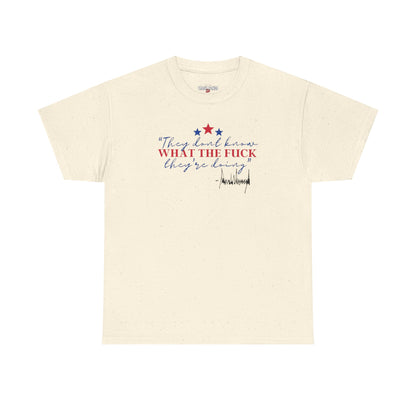 "They Don't Know WTF They're Doing" DJT Unisex Heavy Cotton Tee