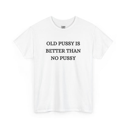 Old Is Better Than No Unisex Tee