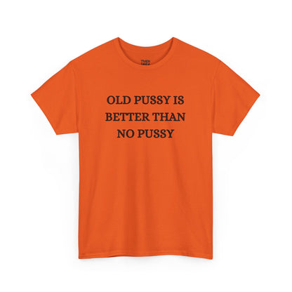 Old Is Better Than No Unisex Tee