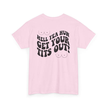 Hell Yea Hun Get Your Tits Out Unisex Heavy Cotton Tee