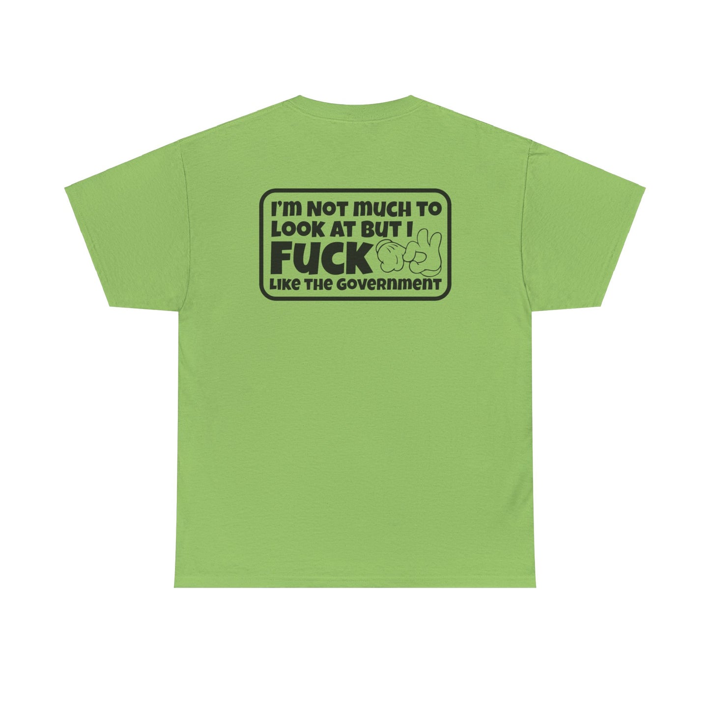 I'm Not Much To Look At But I F*ck Like The Government Unisex Heavy Cotton Tee