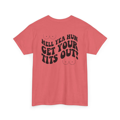 Hell Yea Hun Get Your Tits Out Unisex Heavy Cotton Tee