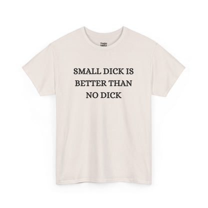 Small Is Better Than No Unisex Tee
