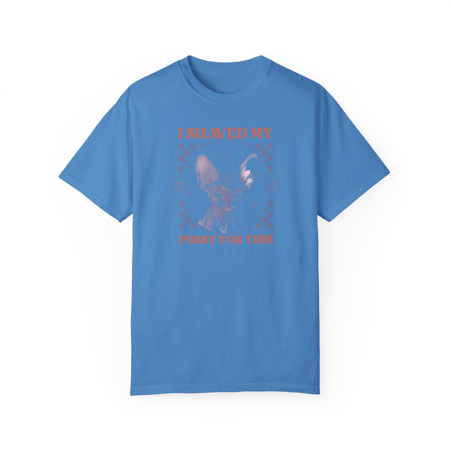 Shaved My P*ssy For This Comfort Colors Unisex T-shirt