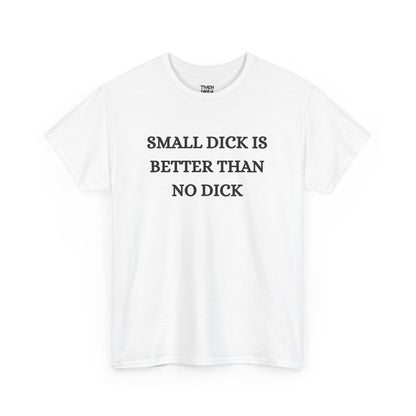 Small Is Better Than No Unisex Tee