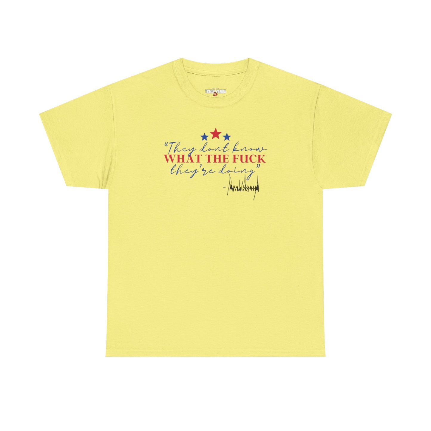 "They Don't Know WTF They're Doing" DJT Unisex Heavy Cotton Tee