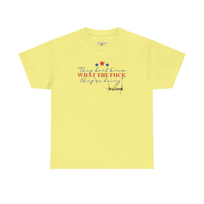 "They Don't Know WTF They're Doing" DJT Unisex Heavy Cotton Tee