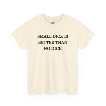 Small Is Better Than No Unisex Tee