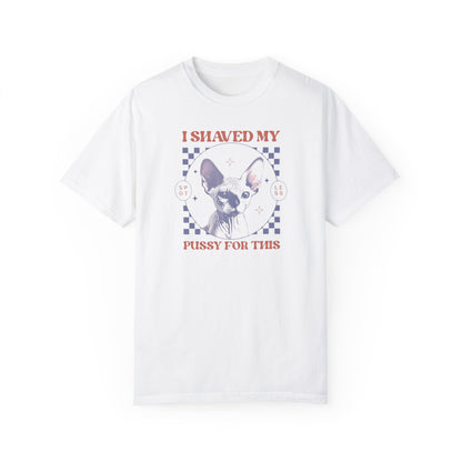 Shaved My P*ssy For This Comfort Colors Unisex T-shirt