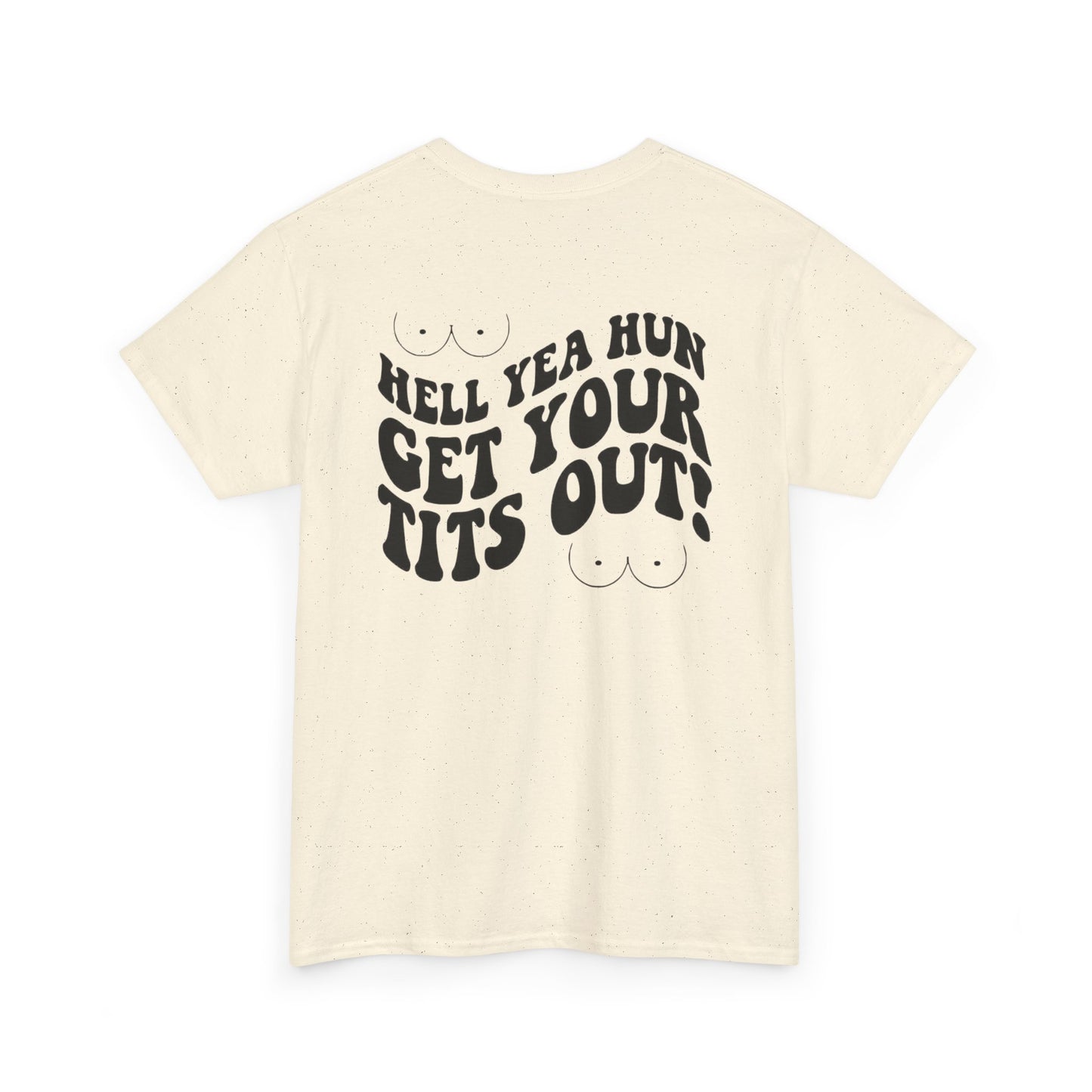 Hell Yea Hun Get Your Tits Out Unisex Heavy Cotton Tee