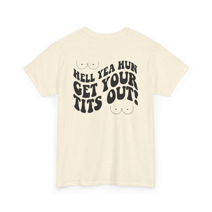 Hell Yea Hun Get Your Tits Out Unisex Heavy Cotton Tee