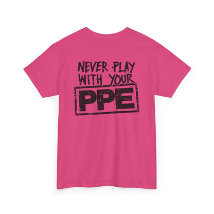 Never Play With Your PPE Unisex Heavy Cotton Tee