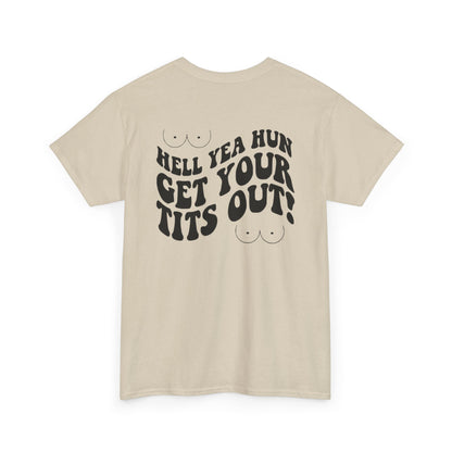 Hell Yea Hun Get Your Tits Out Unisex Heavy Cotton Tee