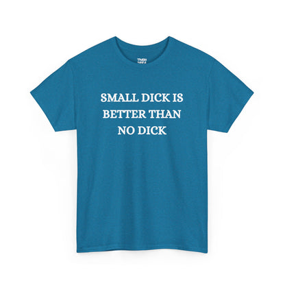 Small Is Better Than No Unisex Tee