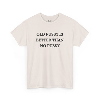 Old Is Better Than No Unisex Tee