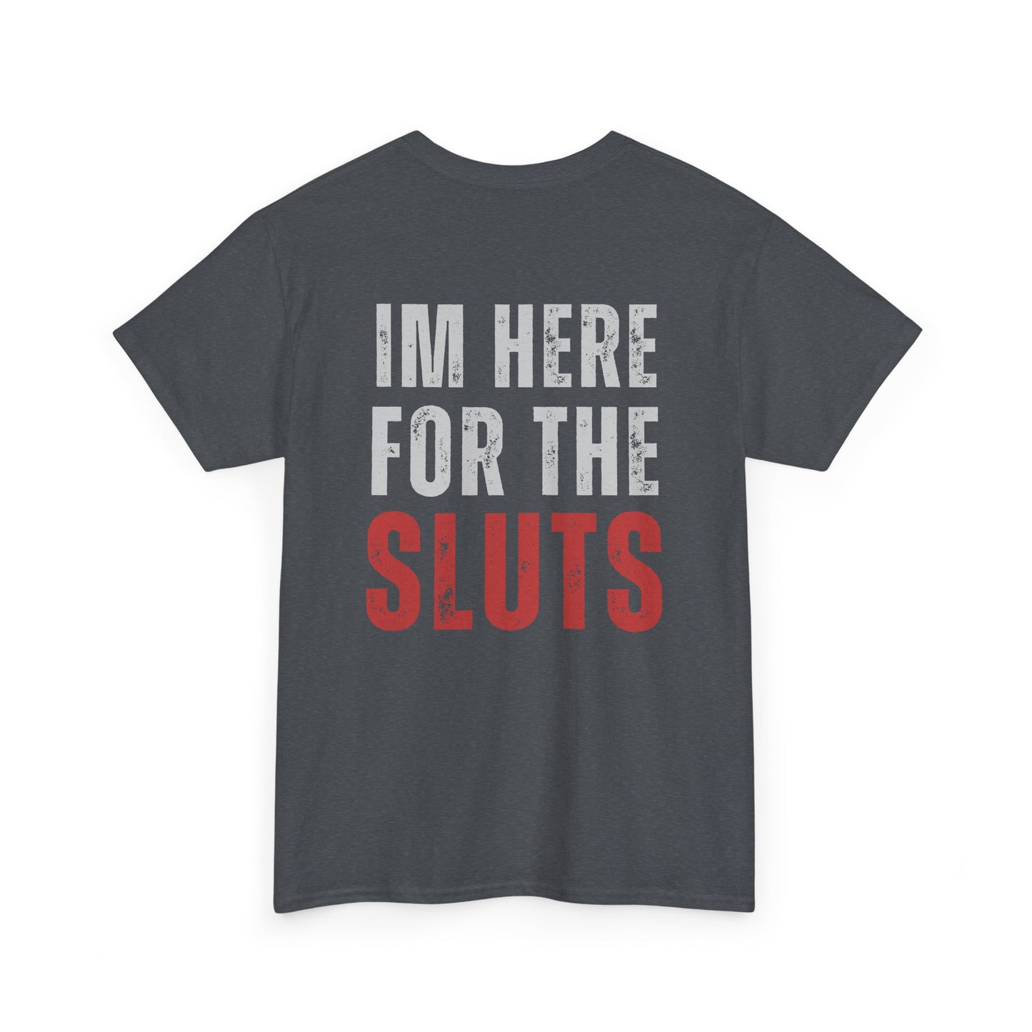 Here For The Sl*ts Unisex Heavy Cotton Tee